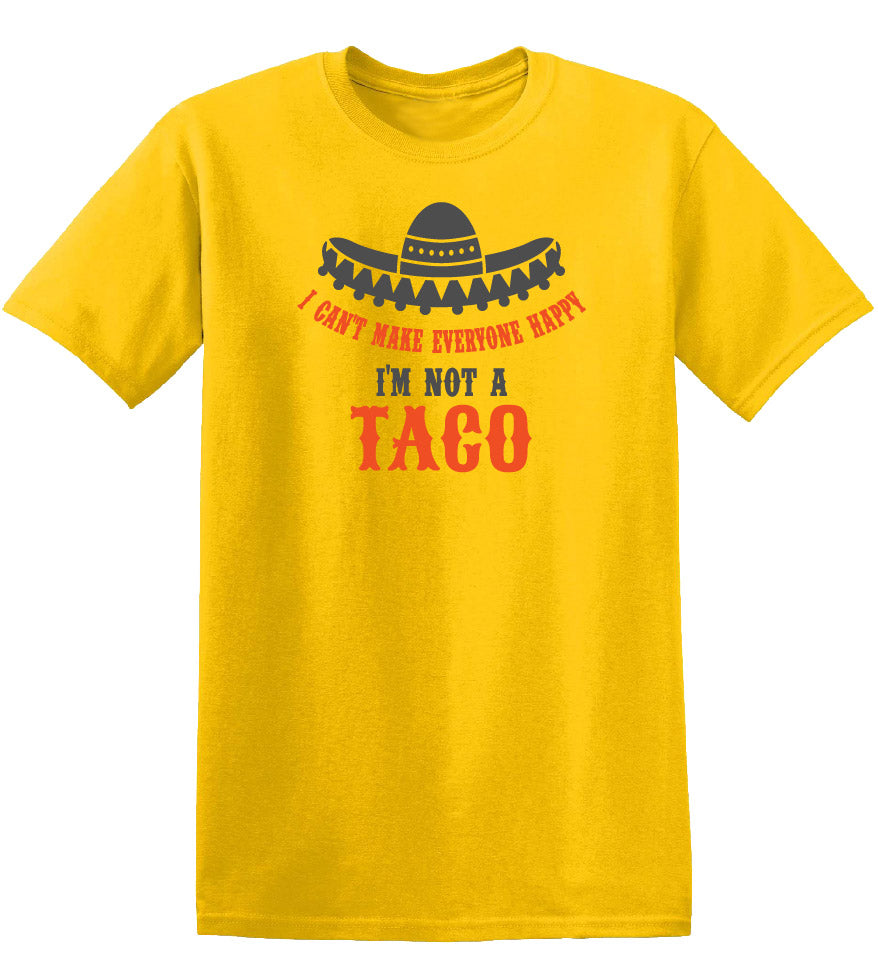 I Can't Make Everyone Happy, I'm Not a Taco Tee