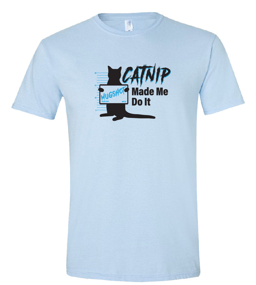 Catnip Made Me Do It Tee