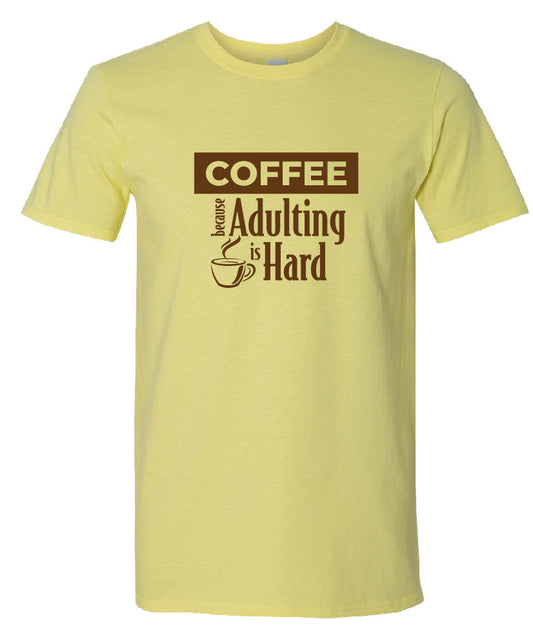 Coffee Because Adulting is Hard Tee