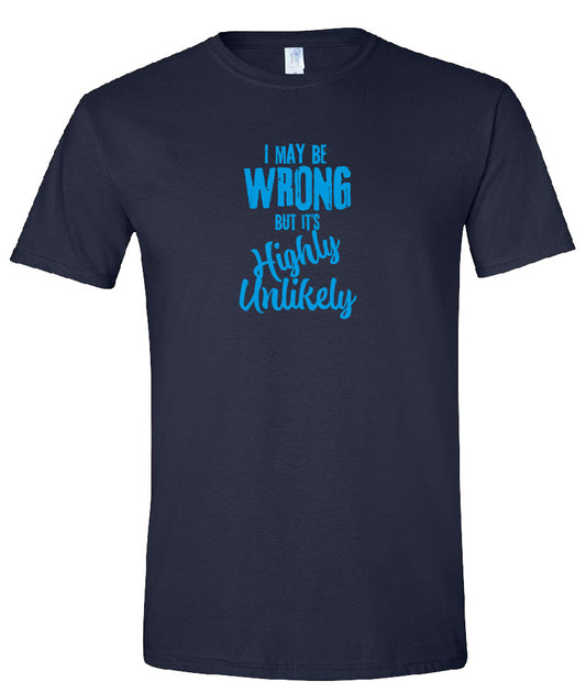 I May Be Wrong But It's Highly Unlikely Tee