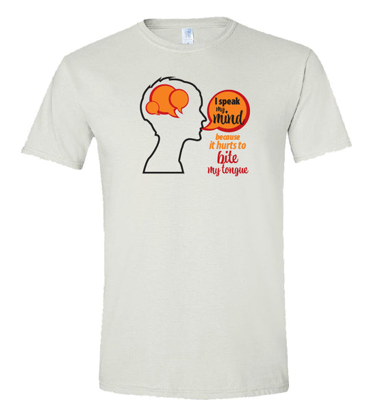 I Speak My Mind Because it Hurts to Bite My Tongue Tee