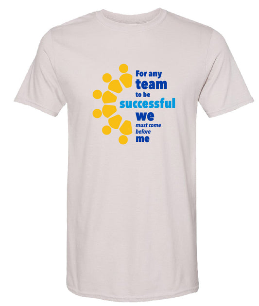 For Any Team to be Successful, We Must Come Before Me Tee