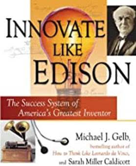 Innovate Like Edison: The Success System of America's Greatest Inventor - (21-3)